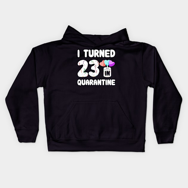 I Turned 23 In Quarantine Kids Hoodie by Rinte